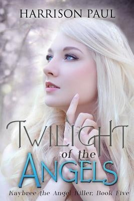 Twilight of the Angels by Paul, Harrison