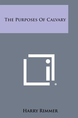 The Purposes of Calvary by Rimmer, Harry