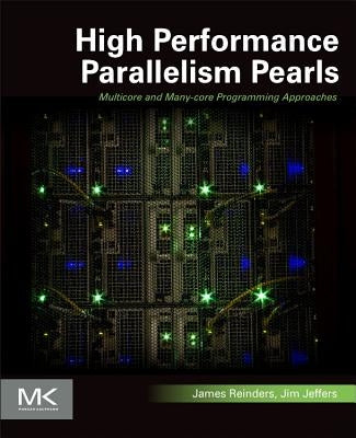 High Performance Parallelism Pearls Volume One: Multicore and Many-Core Programming Approaches by Reinders, James