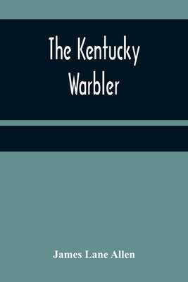 The Kentucky Warbler by Lane Allen, James