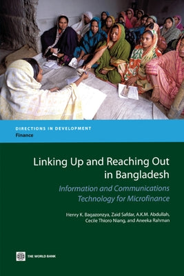 Linking Up and Reaching Out in Bangladesh: Information and Communications Technology for Microfinance by Bagazonzya, Henry K.