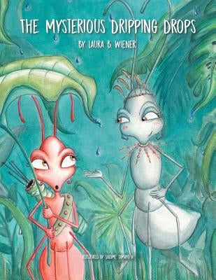 The Mysterious Dripping Drops by Wiener, Laura B.