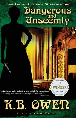 Dangerous and Unseemly: book 1 of the Concordia Wells Mysteries by Owen, K. B.