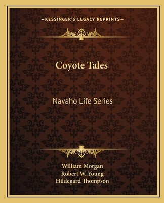 Coyote Tales: Navaho Life Series by Morgan, William