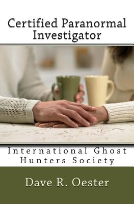 Certified Paranormal Investigator by Oester, Dave R.