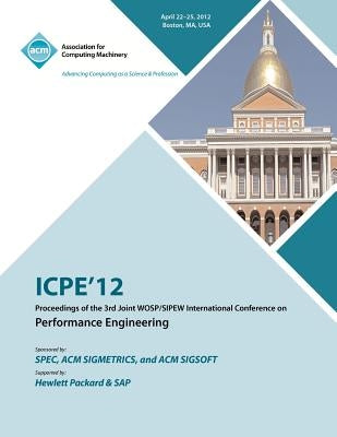ICPE 12 Proceedings of the 3rd Joint WOSP/SIPEW International Conference on Performance Engineering by Icpe 12 Conference Committee