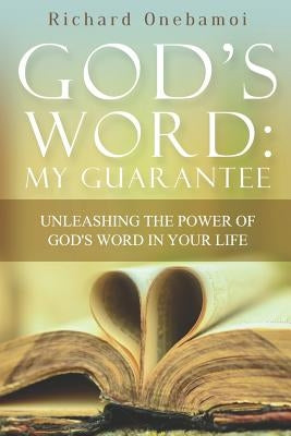 God's Word My Guarantee: Unleashing The Power of God's Word In Your Life by Onebamoi, Richard