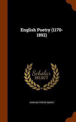 English Poetry (1170-1892) by Manly, John Matthews