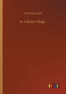 In A Quiet Village by Baring-Gould, S.