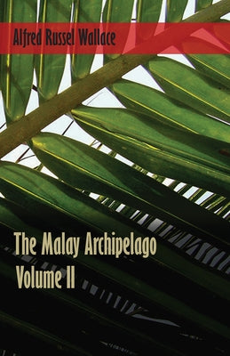 The Malay Archipelago, Volume 2. by Wallace, Alfred Russel