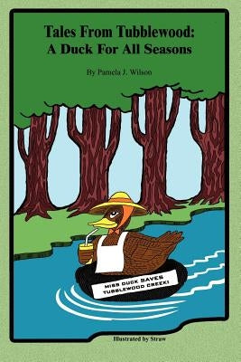 Tales From Tubblewood: A Duck For All Seasons by Wilson, Pamela J.