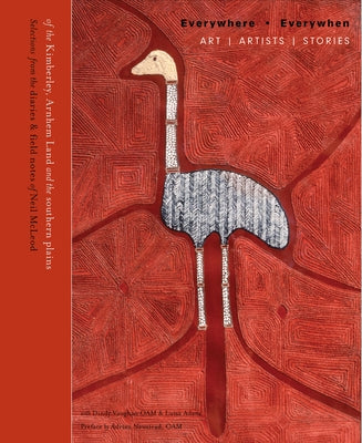 Everywhere, Everywhen: Art, Artists, Stories, from the Kimberley, Arnhem Land, and the Southern Plains by Vaughan, Dindy