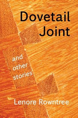 Dovetail Joint and other stories by Rowntree, Lenore
