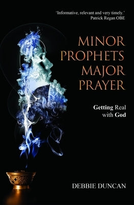 Minor Prophets, Major Prayer by Duncan, Debborah