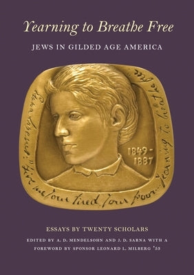 Yearning to Breathe Free: Jews in Gilded Age America. Essays by Twenty Contributing Scholars by Mendelsohn, Adam D.