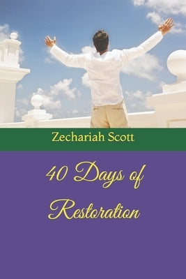 40 Days of Restoration by Scott, Zechariah