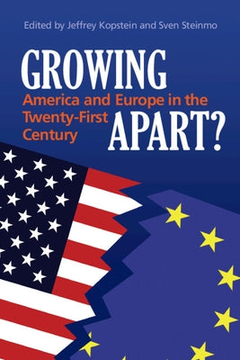 Growing Apart?: America and Europe in the 21st Century by Kopstein, Jeffrey