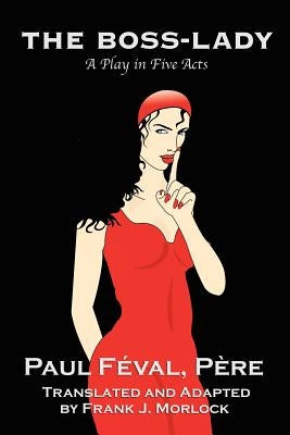 The Boss-Lady: A Play in Five Acts by Feval, Paul