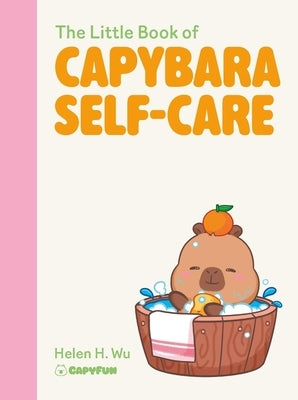 The Little Book of Capybara Self-Care by Wu, Helen