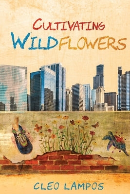 Cultivating Wildflowers: An Urban Teacher Romance by Lampos, Cleo