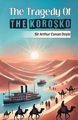 The Tragedy Of The Korosko by Doyle, Arthur Conan
