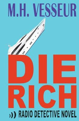 Die Rich: A Radio Detective by Vesseur, M. H.