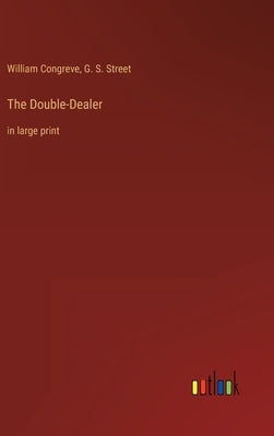 The Double-Dealer: in large print by Congreve, William