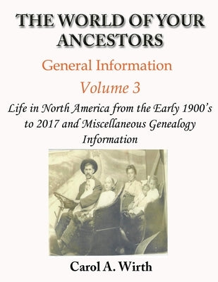 The World of Your Ancestors - General Information - Volume 3 by Wirth, Carol A.