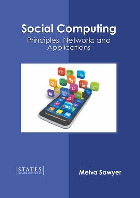 Social Computing: Principles, Networks and Applications by Sawyer, Melva