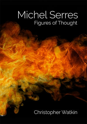 Michel Serres: Figures of Thought by Watkin, Christopher