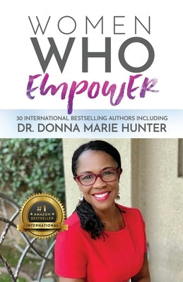 Women Who Empower-Dr. Donna Marie Hunter by Hunter, Donna Marie