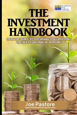 The Investment Handbook: From the Basics to Sustainable (ESG) Investing, The Next Evolution of Investing by Pastore, Joe