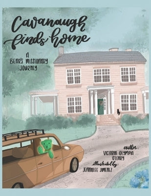 Cavanaugh Finds Home: A Bear's Missionary Journey by O'Leary, Victoria Olympia