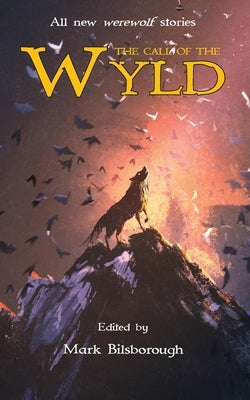 The Call of the Wyld by Bilsborough, Mark