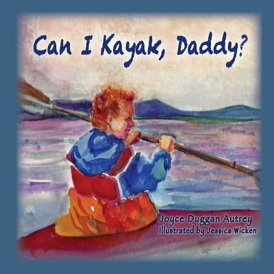 Can I Kayak, Daddy? by Autrey, Joyce Duggan