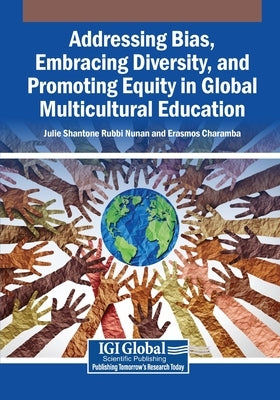 Addressing Bias, Embracing Diversity, and Promoting Equity in Global Multicultural Education by Rubbi Nunan, Julie Shantone