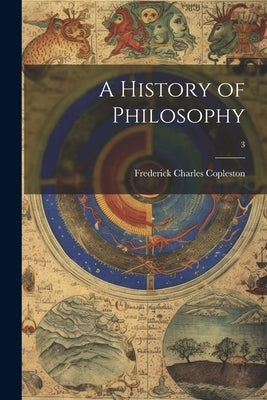 A History of Philosophy; 3 by Copleston, Frederick Charles