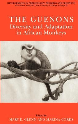 The Guenons: Diversity and Adaptation in African Monkeys by Glenn, Mary E.