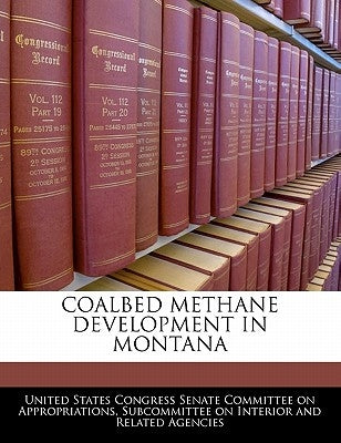 Coalbed Methane Development in Montana by United States Congress Senate Committee