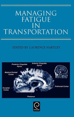Managing Fatigue in Transportation: Proceedings of the 3rd Fatigue in Transportation Conference, Fremantle, Western Australia 1998 by Hartley, L.
