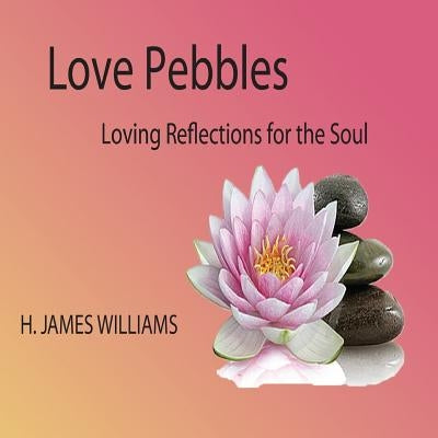 Love Pebbles: Loving Reflections for the Soul by Presley, Karen