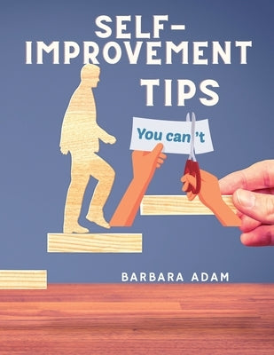 Self-Improvement - Money Saving, Success, Romance and Health Tips: The Complete Motivational Book by Adam, Barbara