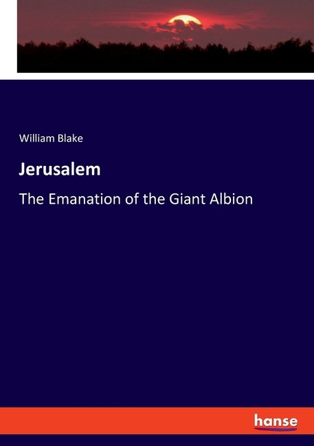 Jerusalem: The Emanation of the Giant Albion by Blake, William
