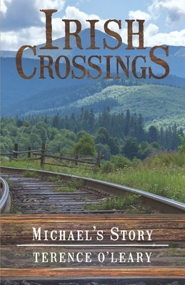 IRISH CROSSINGS - Michael's Story by O'Leary, Terence