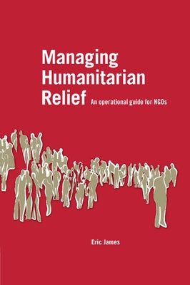 Managing Humanitarian Relief by James, Eric