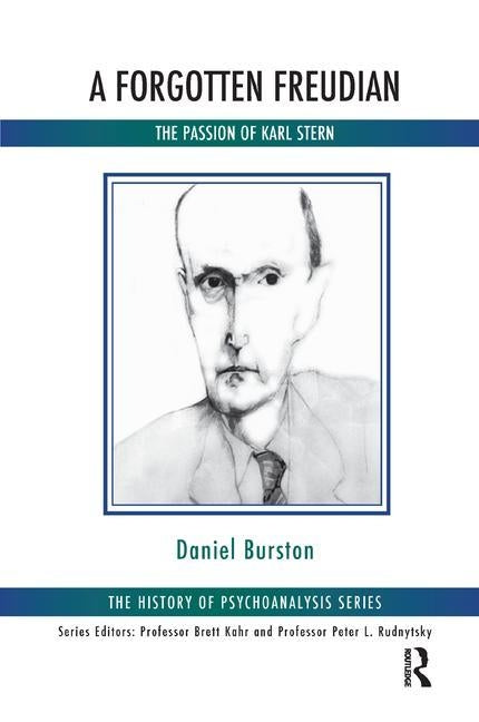 A Forgotten Freudian: The Passion of Karl Stern by Burston, Daniel