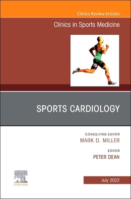 Sports Cardiology, an Issue of Clinics in Sports Medicine: Volume 41-3 by Dean, Peter