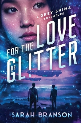 For the Love of Glitter: A Grey Shima Adventure by Branson, Sarah