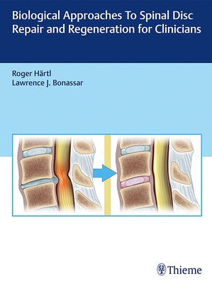 Biological Approaches to Spinal Disc Repair and Regeneration for Clinicians by Hartl, Roger