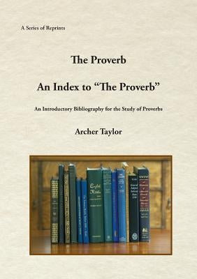 The Proverb and An Index to The Proverb by Taylor, Archer